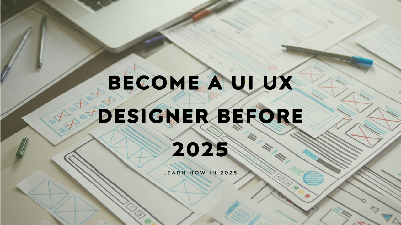 It’s Not Too Late: How to Catch the UI/UX Train in 2025